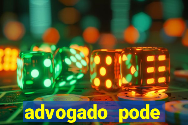 advogado pode patrocinar time de futebol